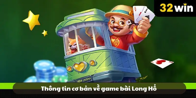 Thông tin cơ bản về game bài Long Hổ