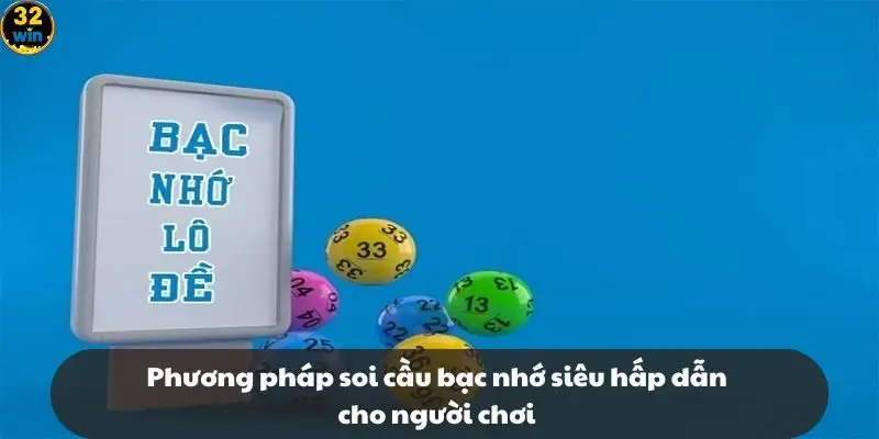Phương pháp soi cầu bạc nhớ siêu hấp dẫn cho người chơi
