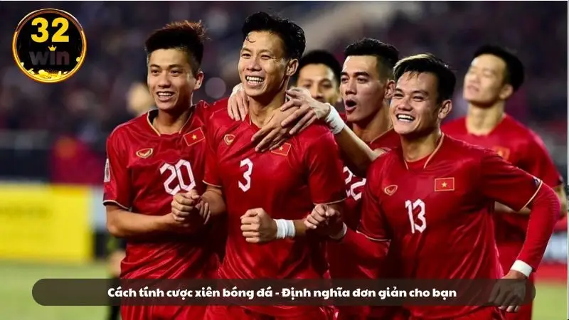 Cách tính cược xiên bóng đá - Định nghĩa đơn giản nhất