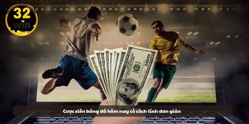 Cược xiên bóng đá hôm nay có cách tính đơn giản