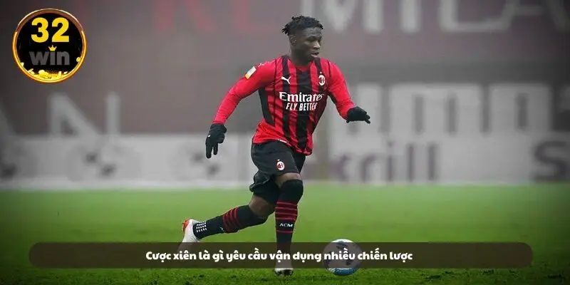 Cược xiên là gì yêu cầu vận dụng nhiều chiến lược