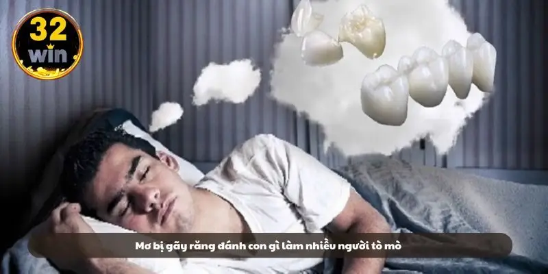 Mơ bị gãy răng đánh con gì làm nhiều người tò mò