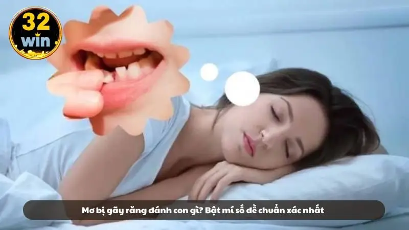 Mơ bị gãy răng đánh con gì? Bật mí số đề chuẩn xác nhất