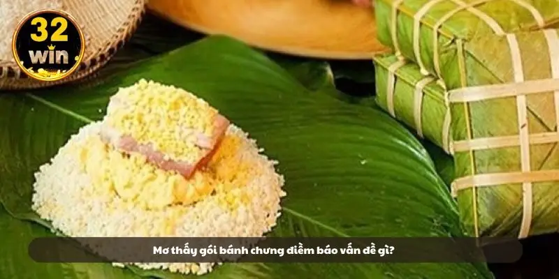 Mơ thấy gói bánh chưng điềm báo vấn đề gì?