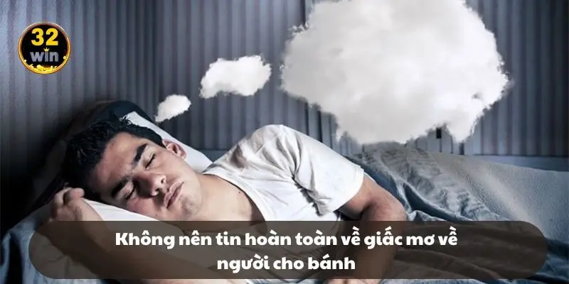 Không nên tin hoàn toàn về giấc mơ về người cho bánh