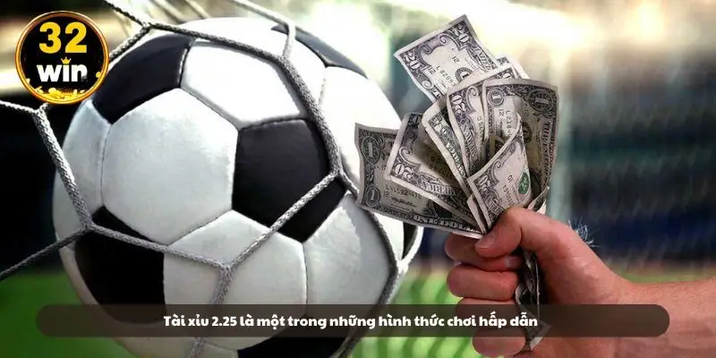 Tài xỉu 2.25 là một trong những hình thức chơi hấp dẫn