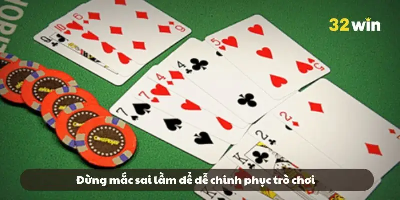 Đừng mắc sai lầm để dễ chinh phục trò chơi Đừng mắc sai lầm để dễ chinh phục trò chơi