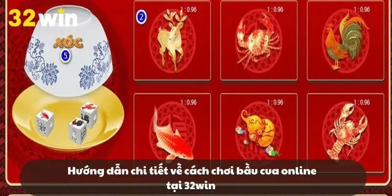 Hướng dẫn chi tiết về cách chơi bầu cua online tại 32win 