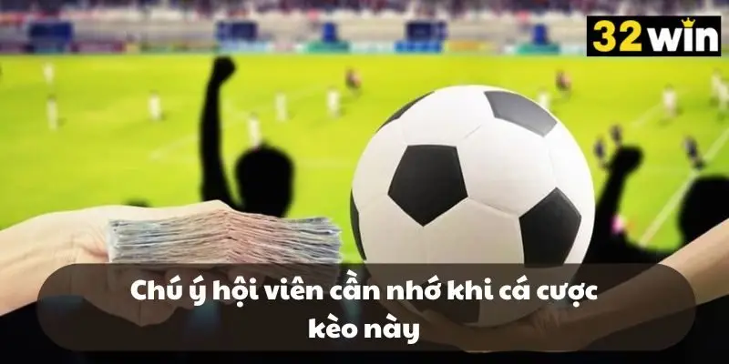 Chú ý hội viên cần nhớ khi cá cược kèo này Chú ý hội viên cần nhớ khi cá cược kèo này