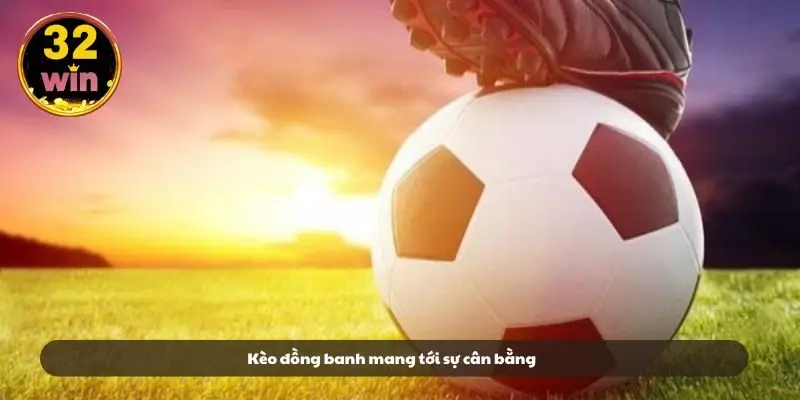 Kèo đồng banh mang tới sự cân bằng