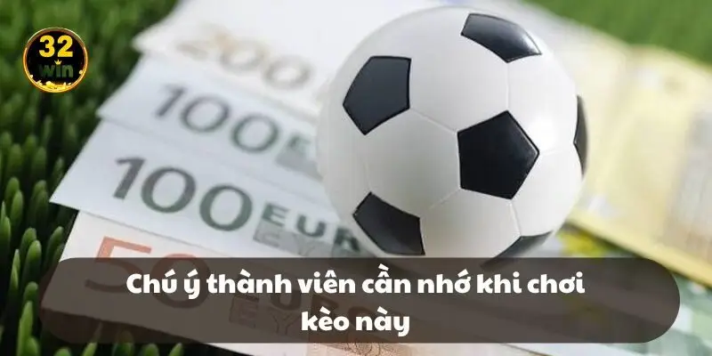 Chú ý thành viên cần nhớ khi chơi kèo này Chú ý thành viên cần nhớ khi chơi kèo này