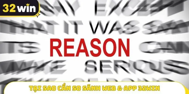 Tại sao cần So sánh Web & App 32WIN