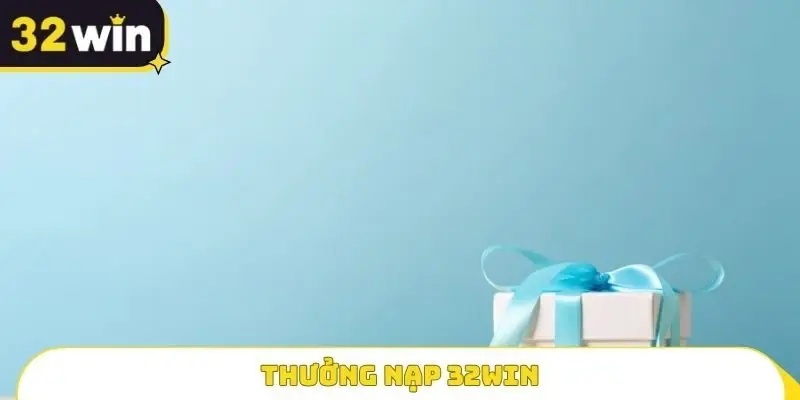 Thưởng nạp 32WIN